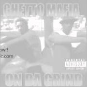 Il testo GHETTO MAFIA di GHETTO MAFIA è presente anche nell'album On da grind (1998)