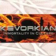 Il testo IMMORTALITY IN CULTURE di KEVORKIAN è presente anche nell'album Immortality in culture (2002)