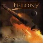 Il testo SAY GOODBYE di FELONY è presente anche nell'album First works (2005)