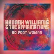 Il testo 50 FOOT WOMAN di HANNAH WILLIAMS è presente anche nell'album 50 foot woman (2019)