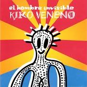 Il testo EL HOMBRE INVISIBLE di KIKO VENENO è presente anche nell'album El hombre invisible (2005)