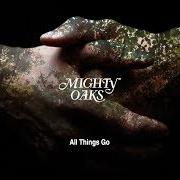 Il testo TELL ME WHAT YOU'RE THINKING di MIGHTY OAKS è presente anche nell'album All things go (2020)