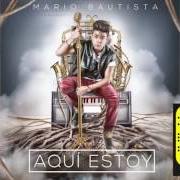 Il testo YO POR TU AMOR di MARIO BAUTISTA è presente anche nell'album Aquí estoy (2016)