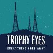 Il testo CUTTING TEETH di TROPHY EYES è presente anche nell'album Everything goes away (2014)