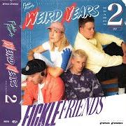 Il testo COSMIC COMING OF AGE di FICKLE FRIENDS è presente anche nell'album Weird years: season 2 (2021)