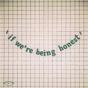 Il testo IF WE'RE BEING HONEST di LOVELYTHEBAND è presente anche nell'album If we're being honest (2023)