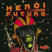 Il testo HERÓI DO FUTURO di O GRILO è presente anche nell'album Herói do futuro (2017)