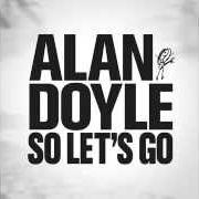 Il testo TAKE US HOME di ALAN DOYLE è presente anche nell'album So let's go (2015)