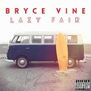 Il testo TAKE ME HOME di BRYCE VINE è presente anche nell'album Lazy fair (2014)