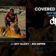Il testo BIG DIPPER di SHY GLIZZY è presente anche nell'album Covered n' blood (2019)