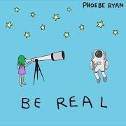 Il testo BE REAL di PHOEBE RYAN è presente anche nell'album Be real (2017)
