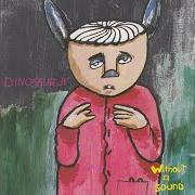 Il testo I DON'T THINK SO dei DINOSAUR JR. è presente anche nell'album Without a sound