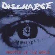 Il testo SHOOTING UP THE WORLD dei DISCHARGE è presente anche nell'album Shootin up the world (1995)