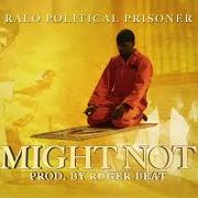 Il testo MIGHT NOT di RALO è presente anche nell'album Political prisoner (2021)