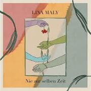 Il testo NIE ZUR SELBEN ZEIT di LINA MALY è presente anche nell'album Nie zur selben zeit (2021)