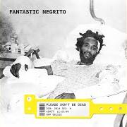 Il testo BAD GUY NECESSITY di FANTASTIC NEGRITO è presente anche nell'album Please don't be dead (2018)