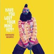 Il testo CHOCOLATE SAMURAI di FANTASTIC NEGRITO è presente anche nell'album Have you lost your mind yet? (2020)