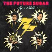 Il testo THE FUTURE SUGAR di REY PILA è presente anche nell'album The future sugar (2015)