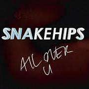 Il testo ALL OVER U di SNAKEHIPS (UK) è presente anche nell'album All over u (2022)