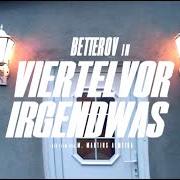 Il testo VIERTEL VOR IRGENDWAS di BETTEROV è presente anche nell'album Viertel vor irgendwas (2020)