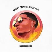 Il testo AFRICAN BAD GYAL di WIZKID è presente anche nell'album Sounds from the other side (2017)