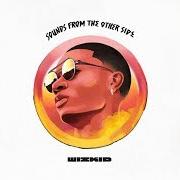 Il testo DIRTY WINE di WIZKID è presente anche nell'album Sounds from the other side (2017)