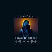 Reason to hate you Reason to hate you