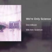 Il testo MAKE IT HAPPEN di DOT ALLISON è presente anche nell'album We are science (2002)