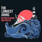 Il testo SUGAR IN THE HOLD di LONGEST JOHNS (THE) è presente anche nell'album Between wind and water (2018)