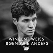 Il testo IRGENDWIE ANDERS di WINCENT WEISS è presente anche nell'album Irgendwie anders (2019)