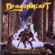 Il testo CALLING THE DRAGONS dei DRAGONHEART è presente anche nell'album Vengeance in black (2005)