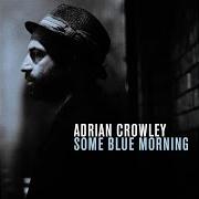 Il testo TROUBLE di ADRIAN CROWLEY è presente anche nell'album Some blue morning (2014)