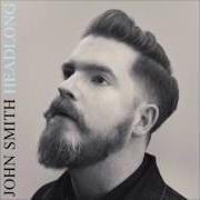 Il testo FAR TOO GOOD di JOHN SMITH è presente anche nell'album Headlong (2017)