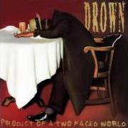 Il testo YOU NEVER dei DROWN è presente anche nell'album Product of a two faced world (1998)