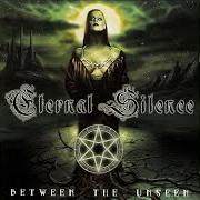 Il testo BETWEEN THE UNSEEN di ETERNAL SILENCE (NORWAY) è presente anche nell'album Between the unseen (2001)