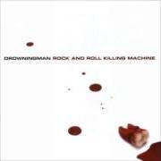 Il testo ROCK AND ROLL KILLING MACHINE dei DROWNINGMAN è presente anche nell'album Rock and roll killing machine (2001)