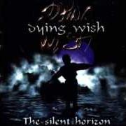 Il testo SILENT HORIZON di DYING WISH è presente anche nell'album The silent horizon (2000)