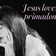 Jesus loves a primadonna Jesus loves a primadonna