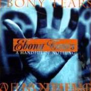 Il testo A HANDFUL OF NOTHING degli EBONY TEARS è presente anche nell'album A handful of nothing (1999)