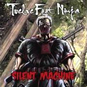 Il testo SILENT MACHINE di TWELVE FOOT NINJA è presente anche nell'album Silent machine (2012)