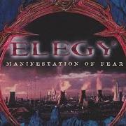 Il testo MANIFESTATION OF FEAR degli ELEGY è presente anche nell'album Manifestation of fear (1998)