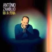 Il testo VALSA DO VAI NÃO VÁS di ANTÓNIO ZAMBUJO è presente anche nell'album Rua da emenda (2015)