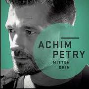 Il testo DAS LEBEN WIRD WEITERGEHEN di ACHIM PETRY è presente anche nell'album Mittendrin (2014)