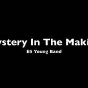Il testo MYSTERY IN THE MAKING degli ELI YOUNG BAND è presente anche nell'album Jet black & jealous (2008)