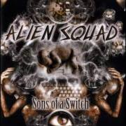 Il testo TORCH ALL NATIONAL FLAGS di ALIEN SQUAD è presente anche nell'album Sons of a switch (2002)