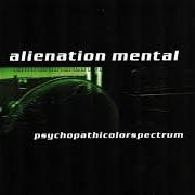 Il testo EXCELLENT di ALIENATION MENTAL è presente anche nell'album Psychopathicolorspectrum (2005)