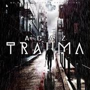 Il testo INTRO 	TRAUMA di ACAZ è presente anche nell'album Trauma (2014)