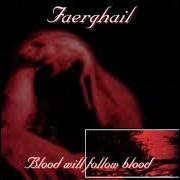 Il testo BLOOD WILL FOLLOW BLOOD dei FAERGHAIL è presente anche nell'album Blood will follow blood (2000)