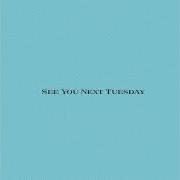 See you next tuesday See you next tuesday