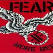 Il testo THE MOUTH DON'T STOP (THE TROUBLE TODAY WITH WOMEN IS) dei FEAR è presente anche nell'album More beer (1985)